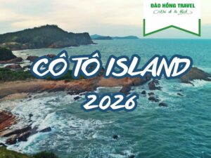 TOUR ĐẢO CÔ TÔ 3 NGÀY 2 ĐÊM | TRỌN GÓI, GIÁ TỐT 2026